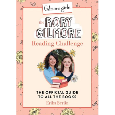 Gilmore Girls: The Rory Gilmore Reading Challenge: The Official Guide to All the Books