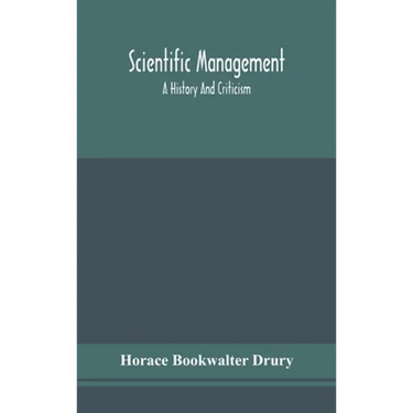 Scientific Management; A History And Criticism