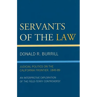 Servants of the Law: Judicial Politics on the California Frontier, 1849-89