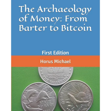 The Archaeology of Money: From Barter to Bitcoin: First Edition