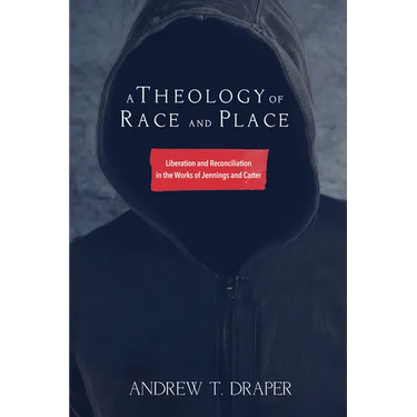 A Theology of Race and Place: Liberation and Reconciliation in the Works of Jennings and Carter