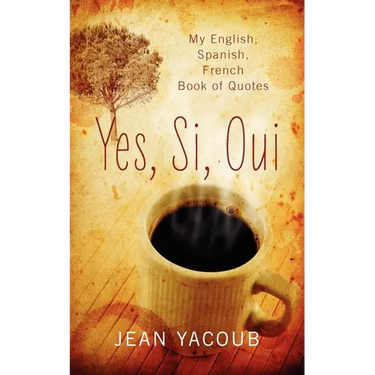 Yes, Si, Oui: My English, Spanish, French Book of Quotes