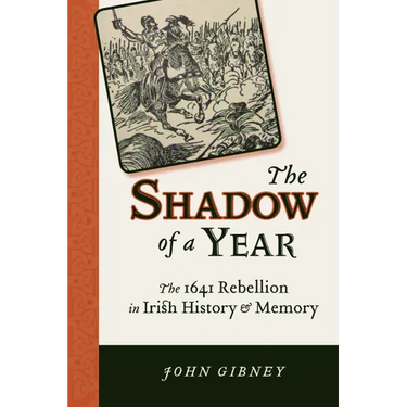 Shadow of a Year: The 1641 Rebellion in Irish History and Memory