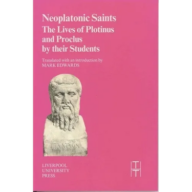 Neoplatonic Saints: The Lives of Plotinus and Proclus by Their Students