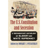 The U.S. Constitution and Secession: A Documentary Anthology of Slavery and White Supremacy