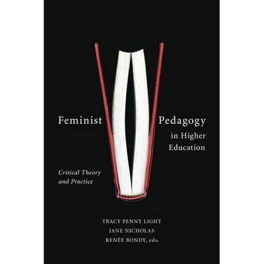 Feminist Pedagogy in Higher Education: Critical Theory and Practice