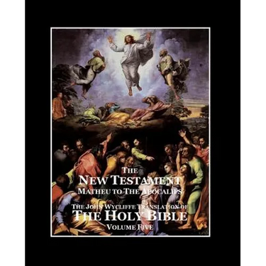The Holy Bible - Vol. 5 - The New Testament: as Translated by John Wycliffe