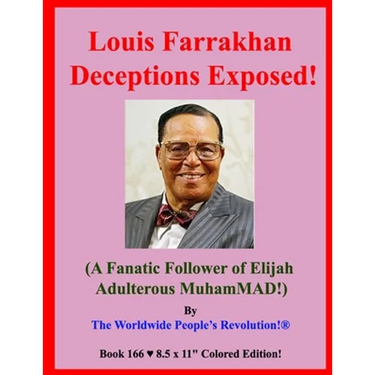 Louis Farrakhan Deceptions Exposed!: (A Fanatic Follower of Elijah Adulterous MuhamMAD!)