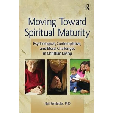 Moving Toward Spiritual Maturity: Psychological, Contemplative, and Moral Challenges in Christian Living