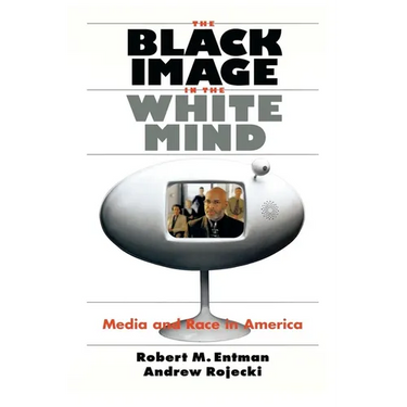 The Black Image in the White Mind: Media and Race in America