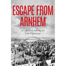 Escape From Arnhem: A Canadian Among the Lost Paratroops