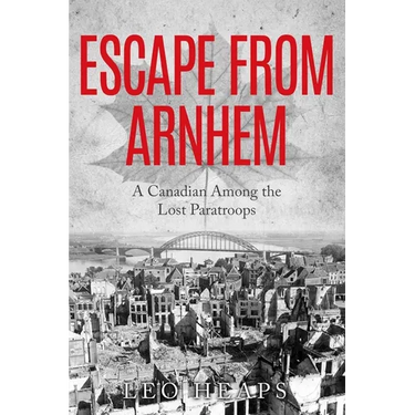Escape From Arnhem: A Canadian Among the Lost Paratroops