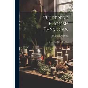 Culpeper's English Physician: Containing the Medical Part