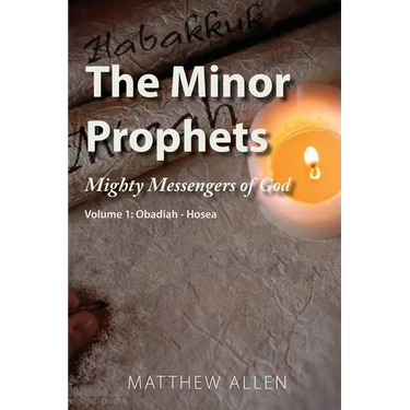 The Minor Prophets: Mighty Messengers of God Volume 1: Obadiah-Hosea