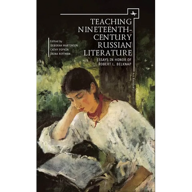 Teaching Nineteenth-Century Russian Literature: Essays in Honor of Robert L. Belknap