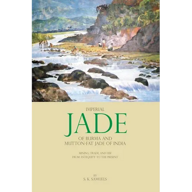 Imperial Jade of Burma and Mutton-Fat Jade of India: Mining, Trade, and Use from Antiquity to the Present