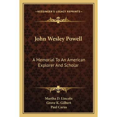 John Wesley Powell: A Memorial To An American Explorer And Scholar