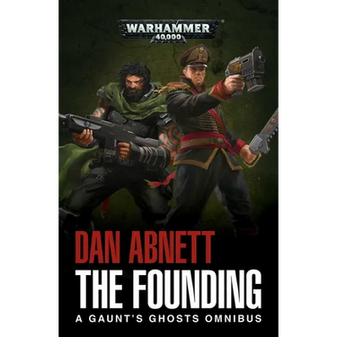 The Founding: A Gaunt's Ghosts Omnibus