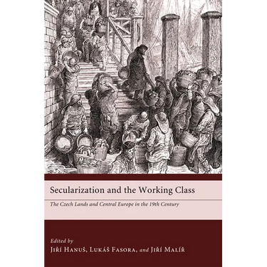 Secularization and the Working Class: The Czech Lands and Central Europe in the 19th Century