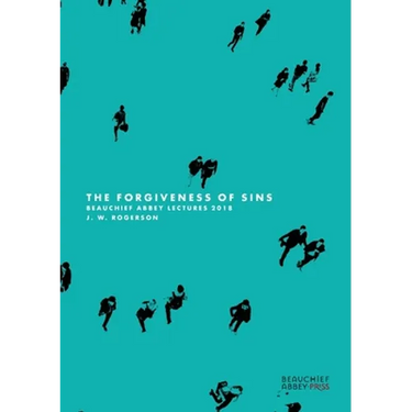 The Forgiveness of Sins: Beauchief Abbey Lectures 2018