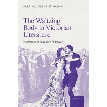 The Waltzing Body in Victorian Literature: Narratives of Sexuality and Power