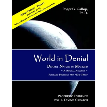 World in Denial - Defiant Nature of Mankind: (Prophetic Evidence for a Divine Creator - A Biblical Account)