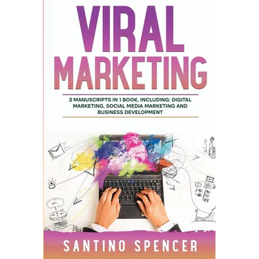 Viral Marketing: 3-in-1 Guide to Master Traffic Generation, Viral Advertising, Memes & Viral Content Marketing