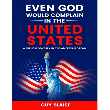 Even God Would Complain in the United States: A French Odyssey in The American Dream