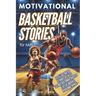 Basketball Stories for Kids: 20 Illustrated Legendary Tales with Inspiring Quotes from the Greatest Players - Amazing and Inspirational Sports Hist