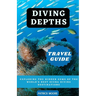 Diving Depths Travel Guide: Exploring the Hidden Gems of the World's Best Scuba Diving Destinations