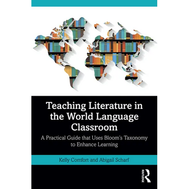 Teaching Literature in the World Language Classroom: A Practical Guide That Uses Bloom's Taxonomy to Enhance Learning