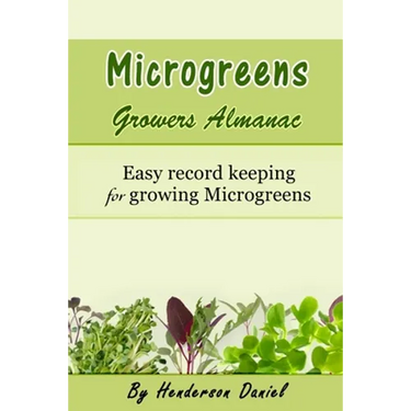 Microgreens Growers Almanac: Easy record keeping for growing Microgreens