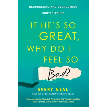 If He's So Great, Why Do I Feel So Bad?: Recognizing and Overcoming Subtle Abuse