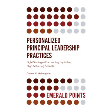 Personalized Principal Leadership Practices: Eight Strategies for Leading Equitable, High Achieving Schools