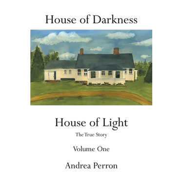 House of Darkness House of Light: The True Story Volume One