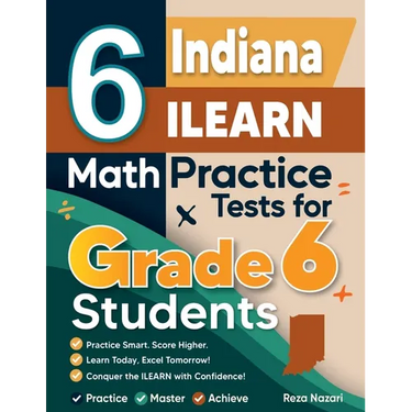 6 Indiana ILEARN Math Practice Tests for Grade 6 Students: A Complete Guide to Building Math Mastery and Excelling on the Indiana ILEARN Test