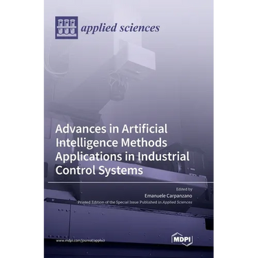 Advances in Artificial Intelligence Methods Applications in Industrial Control Systems
