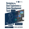 Designing the User Experience of Game Development Tools