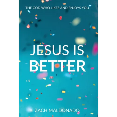 Jesus Is Better: The God Who Likes and Enjoys You
