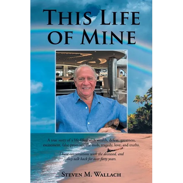 This Life of Mine: A true story of a life filled with wealth, defeat, greatness, excitement, false promises, the mob, tragedy, love, and truths.