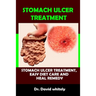 Stomach Ulcer Treatment: Stomach Ulcer Treatment, Easy Diet Care And Heal Remedy
