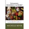 Vitamins, Minerals, and More!: Food Sources, Functions of the Body, and Deficiencies (Symptoms)