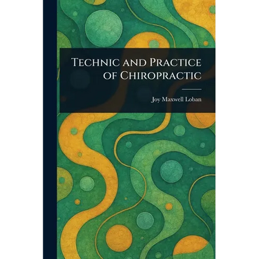 Technic and Practice of Chiropractic