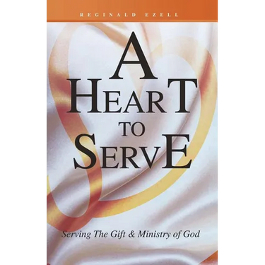 A Heart to Serve: Serving the Gift & Ministry of God