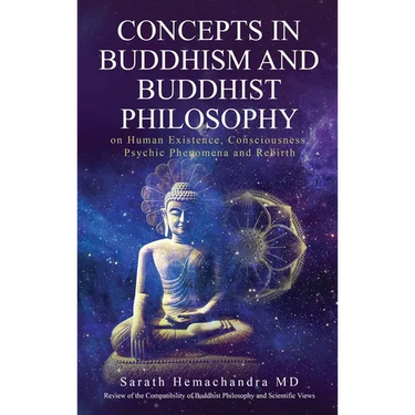 Concepts in Buddhism and Buddhist Philosophy: on Human Existence, Consciousness, Psychic Phenomena and Rebirth