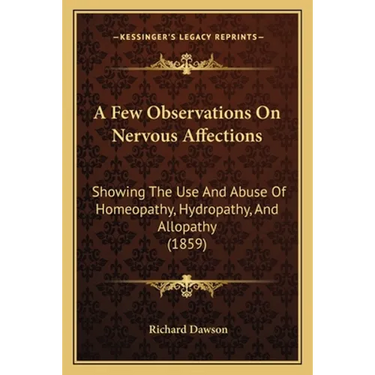 A Few Observations On Nervous Affections: Showing The Use And Abuse Of Homeopathy, Hydropathy, And Allopathy (1859)