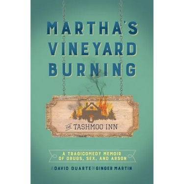 Martha's Vineyard Burning: A Tragicomedy Memoir of Drugs, Sex & Arson