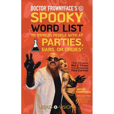 Doctor Frownyface's Spooky Word List To Impress People With At Parties, Bars, Or Orgies* (*That Is Absolutely Not A Clever Form Of Subliminal Mind Con