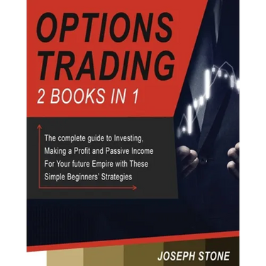 Options Trading: The complete guide to Investing, Making a Profit and Passive Income For Your future Empire with These Simple Beginners' Strategies