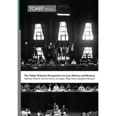 The Tokyo Tribunal: Perspectives on Law, History and Memory